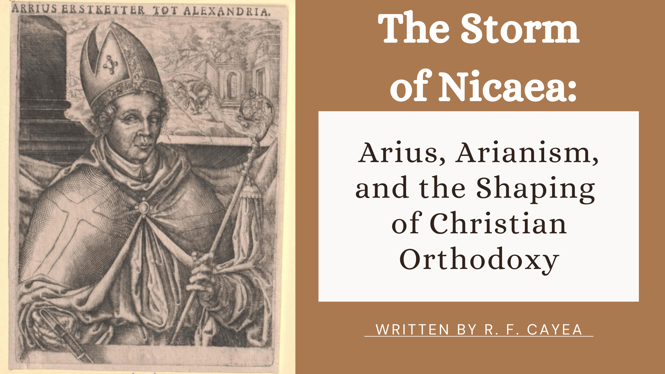 The Storm of Nicaea: Arius, Arianism, and the Shaping of Christian Orthodoxy